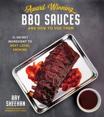 Award-Winning BBQ Sauces and How to Use Them: The Secret Ingredient to Next-Level Grilling hind ja info | Retseptiraamatud | kaup24.ee