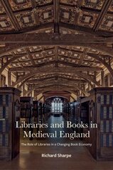 Libraries and Books in Medieval England: The Role of Libraries in a Changing Book Economy hind ja info | Ajalooraamatud | kaup24.ee