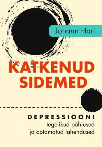 Katkenud sidemed: depressiooni tegelikud põhjused ja ootamatud lahendused цена и информация | Tervislik eluviis ja toitumine | kaup24.ee