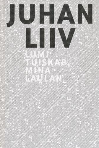 Juhan Liiv. Lumi tuiskab, mina laulan. Valik luulet hind ja info | Kirjandusklassika | kaup24.ee