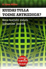 Kuidas tulla toime artriidiga?: sinu teejuht valutu liikumise juurde цена и информация | Книги о питании и здоровом образе жизни | kaup24.ee