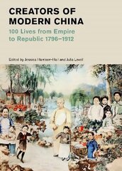 Creators of Modern China (British Museum): 100 Lives from Empire to Republic 1796-1912 hind ja info | Ajalooraamatud | kaup24.ee