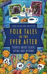 Folk Tales of the Ever After: Stories about Death, Dying and Beyond цена и информация | Фантастика, фэнтези | kaup24.ee