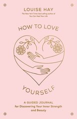 How to Love Yourself: A Guided Journal for Discovering Your Inner Strength and Beauty hind ja info | Eneseabiraamatud | kaup24.ee