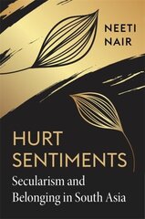 Hurt Sentiments: Secularism and Belonging in South Asia hind ja info | Usukirjandus, religioossed raamatud | kaup24.ee