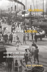 Global in the Local: A Century of War, Commerce, and Technology in China цена и информация | Исторические книги | kaup24.ee