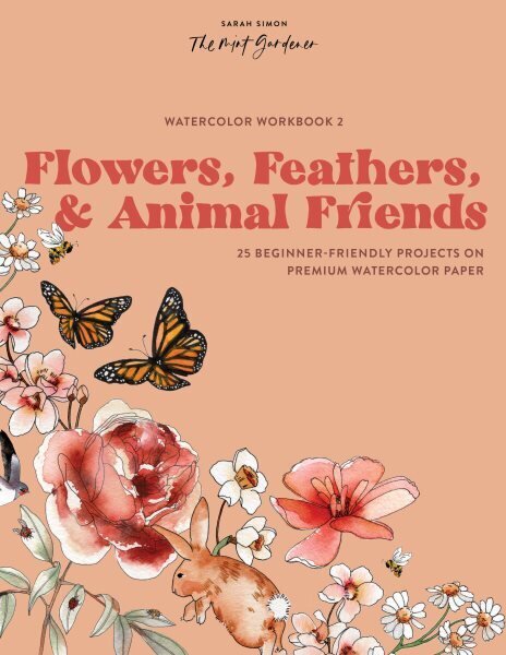 Watercolor Workbook: Flowers, Feathers, and Animal Friends: 25 Beginner-Friendly Projects on Premium Watercolor Paper hind ja info | Kunstiraamatud | kaup24.ee