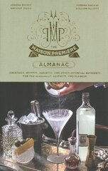 Maison Premiere Almanac: Cocktails, Oysters, Absinthe, and Other Essential Nutrients for the Sensualist, Aesthete, and Flaneur: A Cocktail Recipe Book цена и информация | Книги рецептов | kaup24.ee