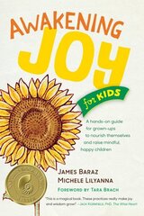 Awakening Joy for Kids: A Hands-On Guide for Grown-Ups to Nourish Themselves and Raise Mindful, Happy Children hind ja info | Eneseabiraamatud | kaup24.ee