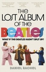 Lost Album of The Beatles: What if the Beatles hadn't split up? hind ja info | Kunstiraamatud | kaup24.ee