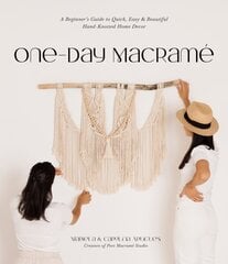One-Day Macrame: A Beginner's Guide to Quick, Easy & Beautiful Hand-Knotted Home Decor hind ja info | Tervislik eluviis ja toitumine | kaup24.ee