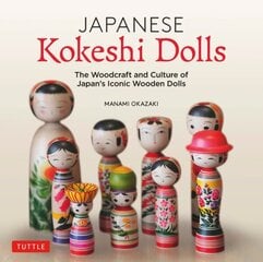 Japanese Kokeshi Dolls: The Woodcraft and Culture of Japan's Iconic Wooden Dolls hind ja info | Tervislik eluviis ja toitumine | kaup24.ee