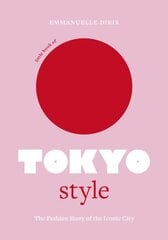 Little Book of Tokyo Style: The Fashion History of the Iconic City цена и информация | Книги об искусстве | kaup24.ee