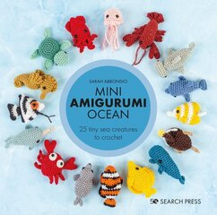 Mini Amigurumi Ocean: 26 Tiny Sea Creatures to Crochet цена и информация | Книги о питании и здоровом образе жизни | kaup24.ee