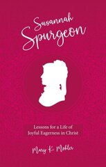 Susannah Spurgeon: Lessons for a Life of Joyful Eagerness in Christ hind ja info | Elulooraamatud, biograafiad, memuaarid | kaup24.ee