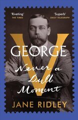 George V: Never a Dull Moment цена и информация | Биографии, автобиогафии, мемуары | kaup24.ee