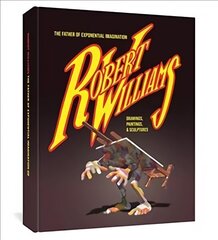 Robert Williams: The Father Of Exponential Imagination: Drawings, Paintings, & Sculptures цена и информация | Книги об искусстве | kaup24.ee