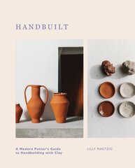 Handbuilt: A Modern Potter's Guide to Handbuilding with Clay цена и информация | Книги о питании и здоровом образе жизни | kaup24.ee