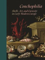 Conchophilia: Shells, Art, and Curiosity in Early Modern Europe цена и информация | Книги по экономике | kaup24.ee