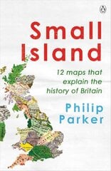 Small Island: 12 Maps That Explain The History of Britain hind ja info | Ajalooraamatud | kaup24.ee