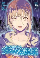 JK Haru is a Sex Worker in Another World (Manga) Vol. 5 hind ja info | Fantaasia, müstika | kaup24.ee