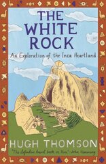 White Rock: An Exploration of the Inca Heartland New edition hind ja info | Ajalooraamatud | kaup24.ee