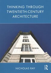 Thinking Through Twentieth-Century Architecture цена и информация | Книги по архитектуре | kaup24.ee