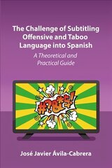 Challenge of Subtitling Offensive and Taboo Language into Spanish: A Theoretical and Practical Guide цена и информация | Пособия по изучению иностранных языков | kaup24.ee