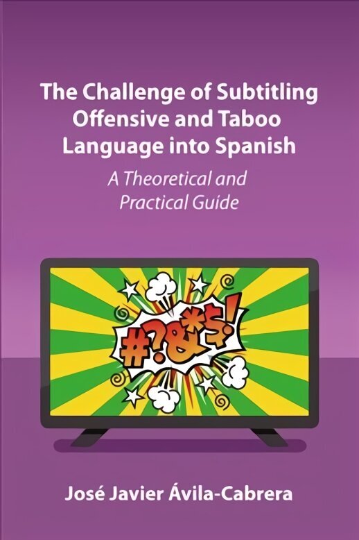 Challenge of Subtitling Offensive and Taboo Language into Spanish: A Theoretical and Practical Guide hind ja info | Võõrkeele õppematerjalid | kaup24.ee