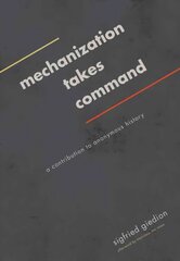 Mechanization Takes Command: A Contribution to Anonymous History цена и информация | Книги об искусстве | kaup24.ee