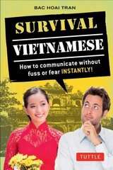 Survival Vietnamese: How to Communicate without Fuss or Fear - Instantly! (Vietnamese Phrasebook & Dictionary), Vietnamese Phrasebook цена и информация | Пособия по изучению иностранных языков | kaup24.ee