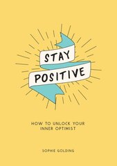 Stay Positive: How to Unlock Your Inner Optimist hind ja info | Eneseabiraamatud | kaup24.ee