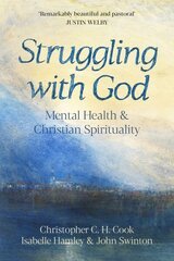 Struggling with God: Mental Health and Christian Spirituality: Foreword by Justin Welby hind ja info | Usukirjandus, religioossed raamatud | kaup24.ee