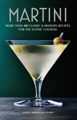 Martini: More Than 30 Classic and Modern Recipes for the Iconic Cocktail hind ja info | Retseptiraamatud  | kaup24.ee