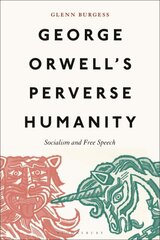 George Orwell's Perverse Humanity: Socialism and Free Speech цена и информация | Исторические книги | kaup24.ee
