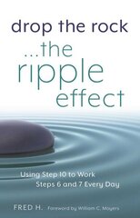 Drop The Rock... The Ripple Effect: Using Step 10 to Work Steps 6 and 7 Every Day hind ja info | Eneseabiraamatud | kaup24.ee