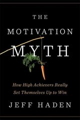 Motivation Myth: How High Achievers Really Set Themselves Up to Win hind ja info | Eneseabiraamatud | kaup24.ee