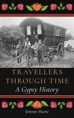 Travellers through Time: A Gypsy History hind ja info | Ajalooraamatud | kaup24.ee