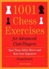 1001 Chess Exercises For Advanced Club Players: Spot Those Killer Moves and Stun Your Opponent hind ja info | Tervislik eluviis ja toitumine | kaup24.ee