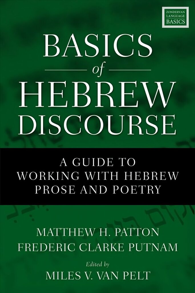 Basics of Hebrew Discourse: A Guide to Working with Hebrew Prose and Poetry hind ja info | Usukirjandus, religioossed raamatud | kaup24.ee