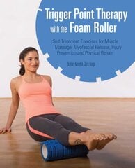 Trigger Point Therapy With The Foam Roller: Exercises for Muscle Massage, Myofascial Release, Injury Prevention and Physical Rehab цена и информация | Самоучители | kaup24.ee