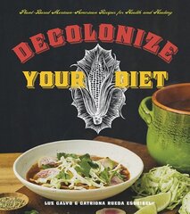 Decolonize Your Diet: Plant-Based Mexican-American Recipes for Health and Healing hind ja info | Retseptiraamatud  | kaup24.ee