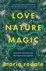 Love, Nature, Magic: Shamanic Journeys into the Heart of My Garden цена и информация | Самоучители | kaup24.ee