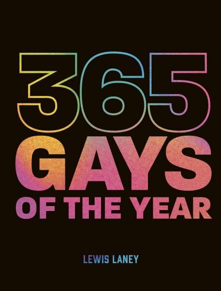 365 Gays of the Year (Plus 1 for a Leap Year): Discover LGBTQplus history one day at a time hind ja info | Ajalooraamatud | kaup24.ee