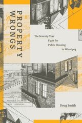 Property Wrongs: The Seventy-Year Fight for Public Housing in Winnipeg цена и информация | Книги по социальным наукам | kaup24.ee