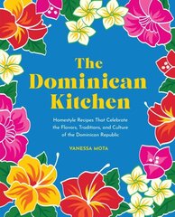 Dominican Kitchen: Homestyle Recipes That Celebrate the Flavors, Traditions, and Culture of the Dominican Republic hind ja info | Retseptiraamatud  | kaup24.ee