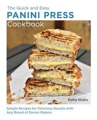 Quick and Easy Panini Press Cookbook: Simple Recipes for Delicious Results with any Brand of Panini Makers цена и информация | Книги рецептов | kaup24.ee