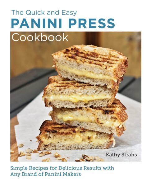 Quick and Easy Panini Press Cookbook: Simple Recipes for Delicious Results with any Brand of Panini Makers hind ja info | Retseptiraamatud  | kaup24.ee