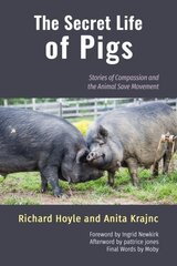 Secret Life of Pigs: Stories of Compassion and the Animal Save Movement цена и информация | Книги по социальным наукам | kaup24.ee