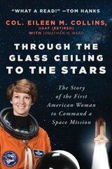 Through the Glass Ceiling to the Stars: The Story of the First American Woman to Command a Space Mission цена и информация | Биографии, автобиогафии, мемуары | kaup24.ee